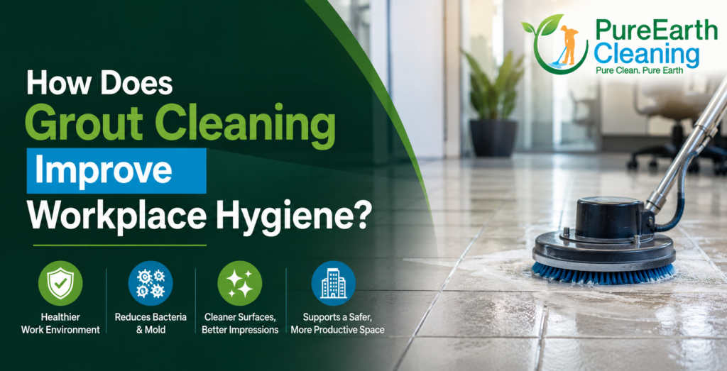 How Does Grout Cleaning Improve Workplace Hygiene? | Pure Earth Cleaning