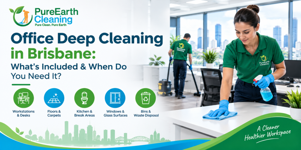 Office Deep Cleaning in Brisbane What’s Included & When Do You Need It